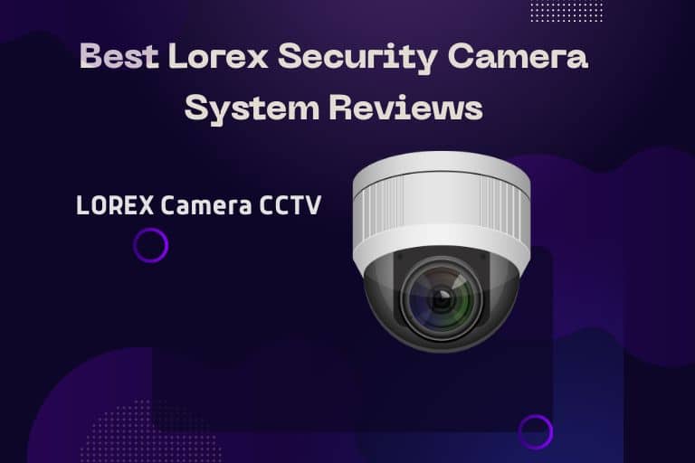 Best Lorex security camera system reviews